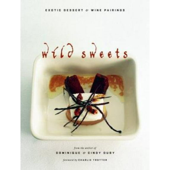 Pre-Owned Wild Sweets: Exotic Desserts and Wine Pairings (Hardcover) 1550549871 9781550549874