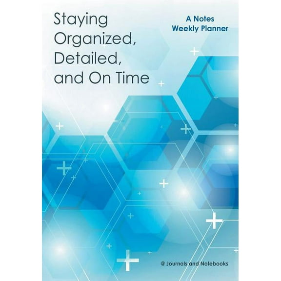 Staying Organized, Detailed, and On Time: A Notes Weekly Planner (Paperback)