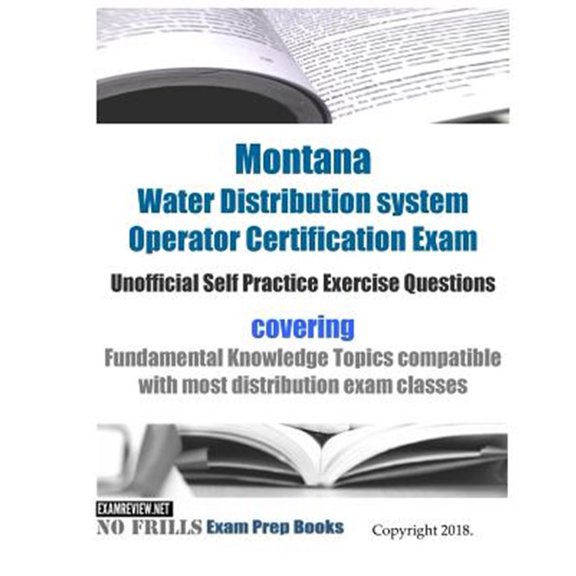 Pre-Owned Montana Water Distribution system Operator Certification Exam Unofficial Self Practice Exercise Questions : covering Fundamental Knowledge Topics compatible with most distribution exam classes (Paperback)