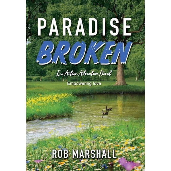 Paradise Broken: Eco Action Adventure Novel - Empowering love, (Hardcover)