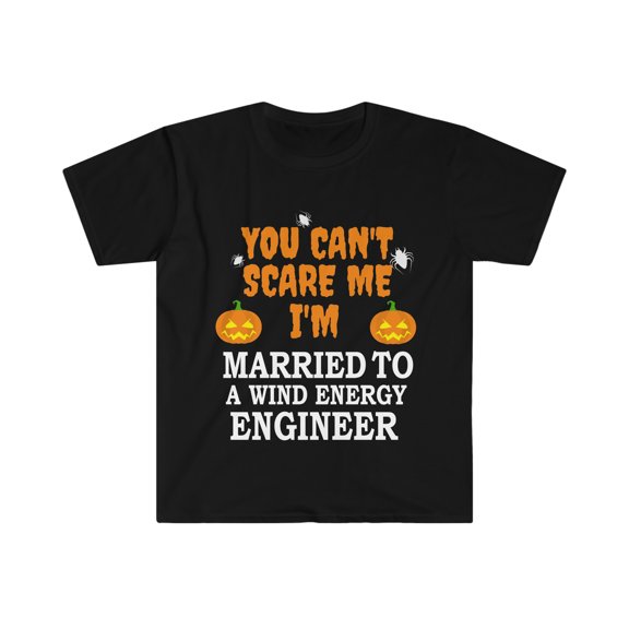 Can't scare me I'm Married to a Wind energy engineer Unisex T-shirt S-3XL