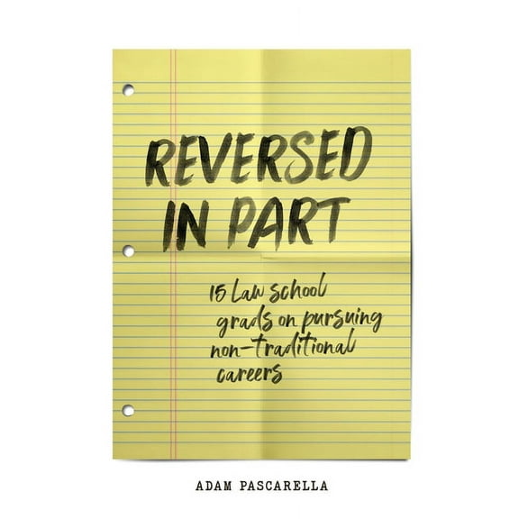 Reversed in Part: 15 Law School Grads on Pursuing Non-Traditional Careers, (Paperback)