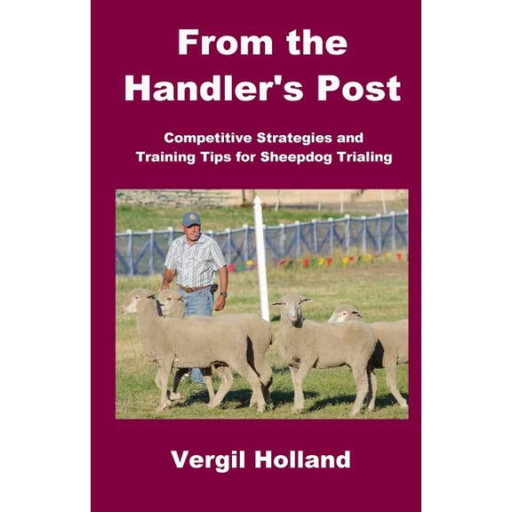 From the Handler's Post: Competitive Strategies and Training Tips for Sheepdog Trialing