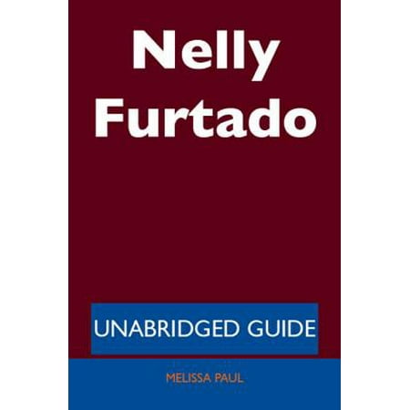 Nelly Furtado - Unabridged Guide - eBook (Nelly Furtado The Best Of)