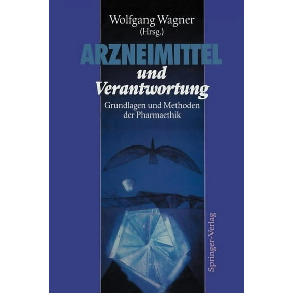 Arzneimittel Und Verantwortung: Grundlagen Und Methoden Der Pharmaethik, (Paperback)