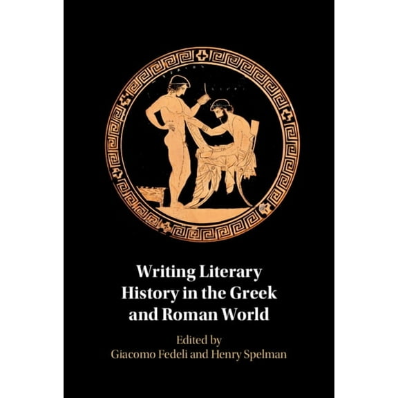 Writing Literary History in the Greek and Roman World, (Hardcover)