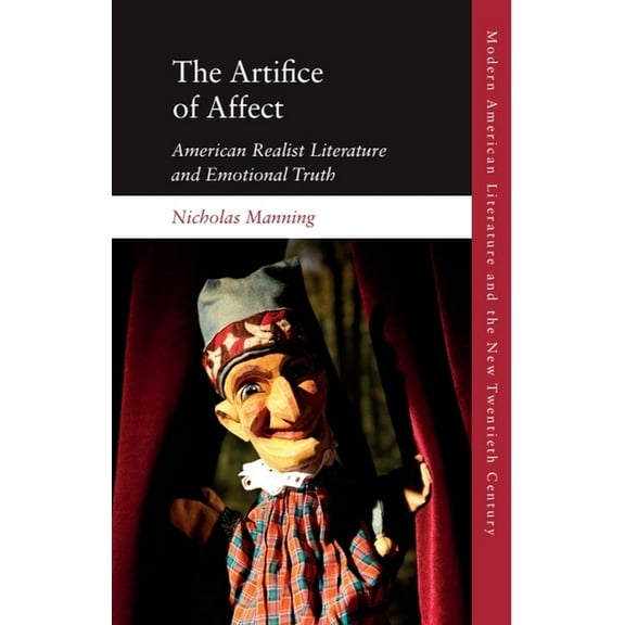 Modern American Literature and the New T The Artifice of Affect: American Realist Literature and Emotional Truth, (Hardcover)
