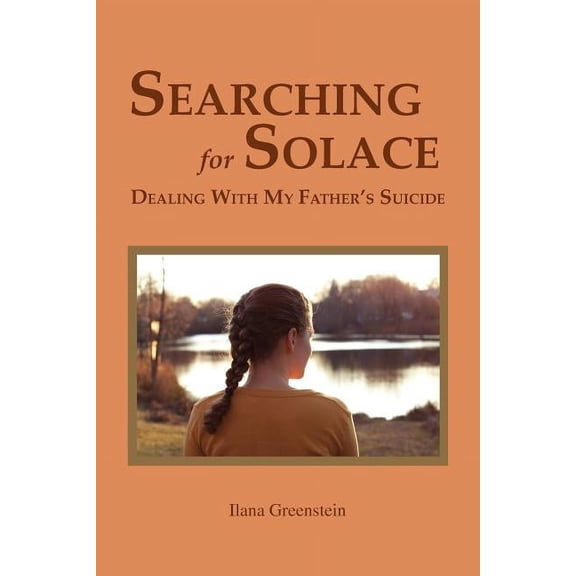 Searching for Solace: Dealing with My Father's Suicide, (Paperback)