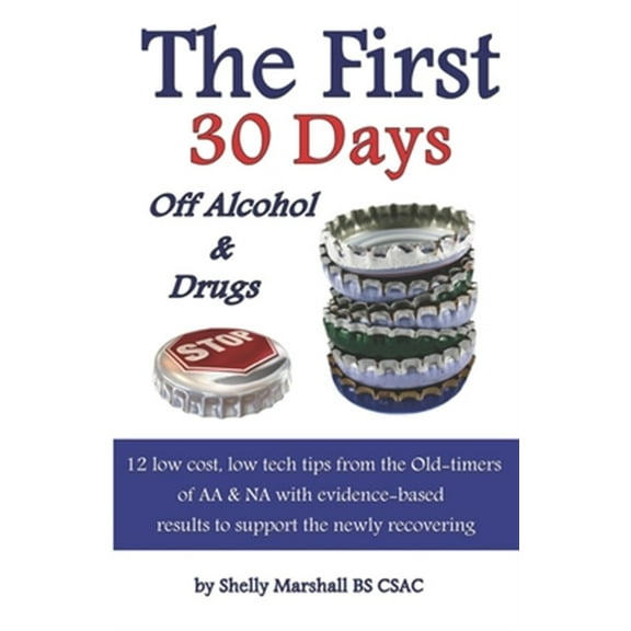Pre-Owned The First 30 Days off Alcohol & Drugs: 12 low cost, low tech tips from the Old-timers of AA & NA with evidence-based results to support the newly reco