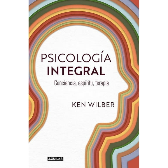 PsicologÃÂa Integral. Conciencia, EspÃÂritu, Terapia / Integral Psychology: Conciousness, Spirit, Psychology, Therapy, (Paperback)