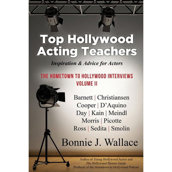 The Hometown to Hollywood Interviews Top Hollywood Acting Teachers: Inspiration and Advice for Actors, Book 2, (Paperback)