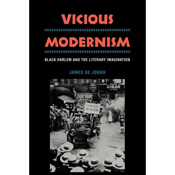 Vicious Modernism: Black Harlem and the Literary Imagination, (Paperback)