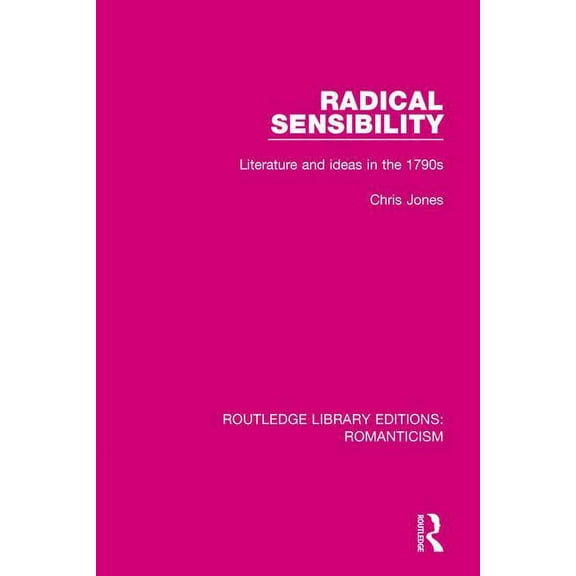 Routledge Library Editions: Romanticism Radical Sensibility: Literature and Ideas in the 1790s, (Paperback)