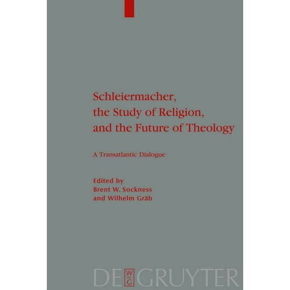 Theologische Bibliothek TÃ¶pelmann Schleiermacher, the Study of Religion, and the Future of Theology: A Transatlantic Dialogue, Book 148, (Hardcover)