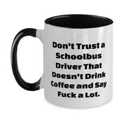 Gag Schoolbus driver Two Tone 11oz Mug, Don't Trust a Schoolbus Driver That Doesn't, Motivational Cup For Friends From Friends, School bus, Gift