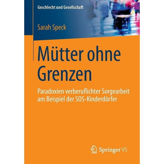 Geschlecht Und Gesellschaft Mütter Ohne Grenzen: Paradoxien Verberuflichter Sorgearbeit Am Beispiel Der Sos-Kinderdörfer, Book 56, (Paperback)