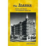 The Idanha: Guests and Ghosts of an Historic Idaho Inn (Paperback) by Dick D'Easum