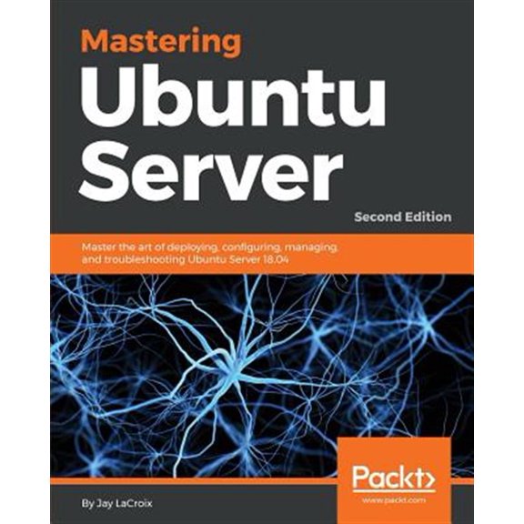 Pre-Owned Mastering Ubuntu Server : Master the Art of Deploying, Configuring, Managing, and Troubleshooting Ubuntu Server 18. 04, 2nd Edition (Paperback) 9781788997560