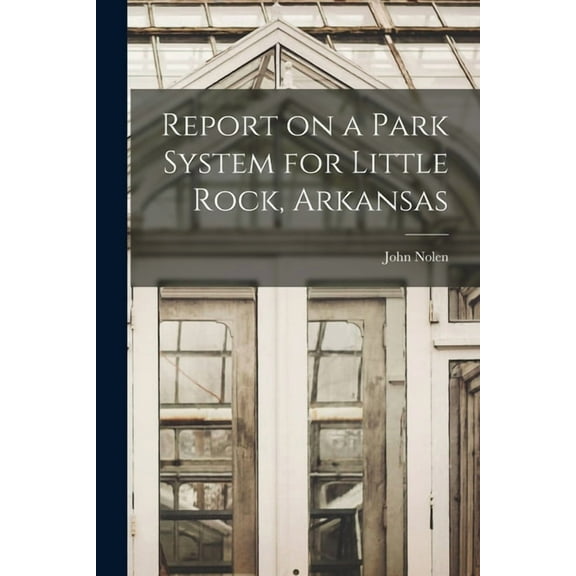 Report on a Park System for Little Rock, Arkansas (Paperback)