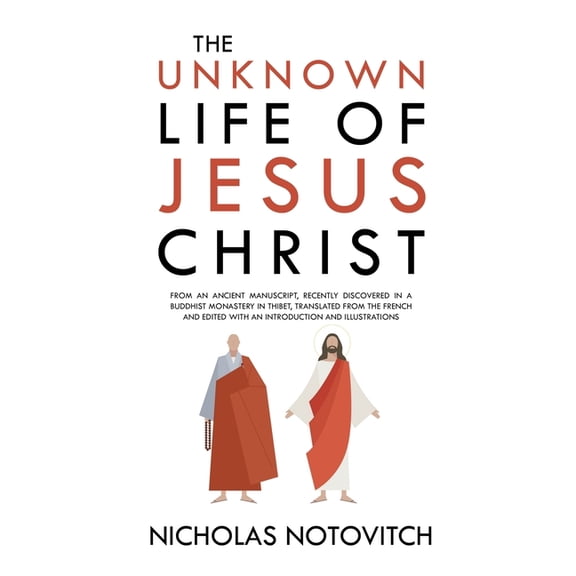 The Unknown Life of Jesus Christ: From an Ancient Manuscript, Recently Discovered in a Buddhist Monastery in Thibet, Tra, (Paperback)