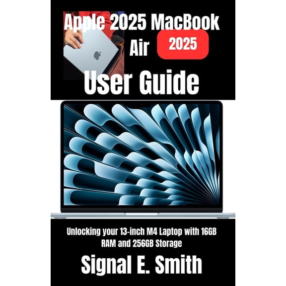 Apple 2025 MacBook Air User Guide: Unlocking your 13-inch M4 Laptop with 16GB RAM and 256GB Storage, (Paperback)