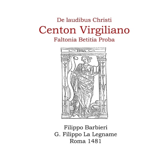 Incunables Singulares de Europa El CentÃ³n Virgiliano de Proba "de laudibus Christi": en el incunable de Filippo Barbieri, Roma 1481, (Paperback)