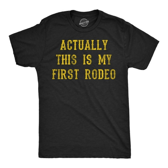 Mens Funny T Shirts Actually This Is My First Rodeo Sarcastic Graphic Novelty Tee for Men Graphic Tees