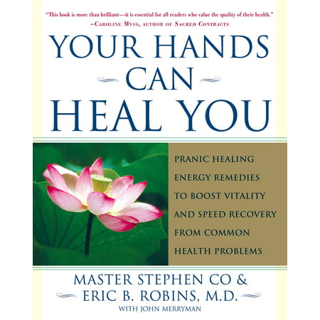 Your Hands Can Heal You : Pranic Healing Energy Remedies to Boost Vitality and Speed Recovery from Common Health