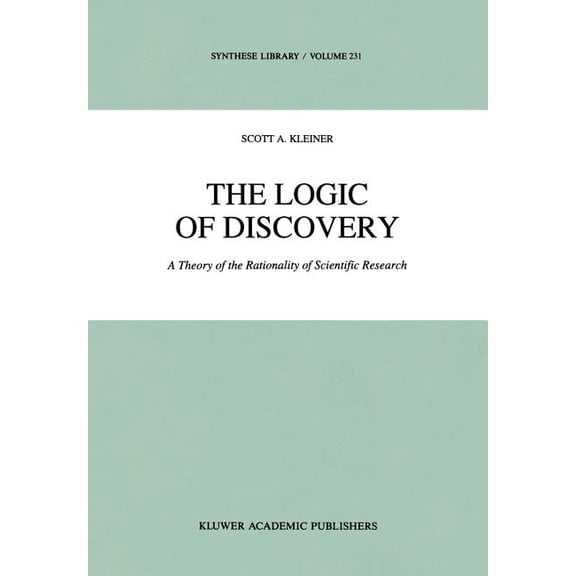 Synthese Library The Logic of Discovery: A Theory of the Rationality of Scientific Research, Book 231, (Hardcover)