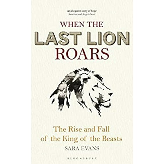 Pre-Owned When the Last Lion Roars: The Rise and Fall of the King of Beasts (Hardcover) 1472916131 9781472916136