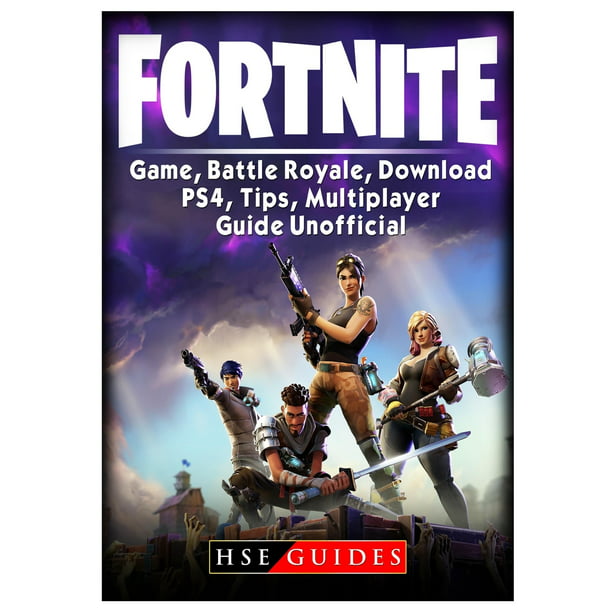 Fortnite Game Battle Royale Download Ps4 Tips Multiplayer Guide Unofficial Paperback Walmart Com