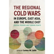 Cold War International History Project: The Regional Cold Wars in Europe, East Asia, and the Middle East : Crucial Periods and Turning Points (Hardcover)