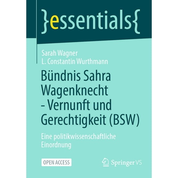 Essentials BÃ¼ndnis Sahra Wagenknecht - Vernunft Und Gerechtigkeit (Bsw): Eine Politikwissenschaftliche Einordnung, (Paperback)