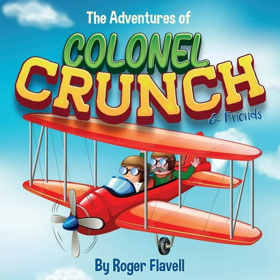 The Adventures of Colonel Crunch and Friends, (Paperback)