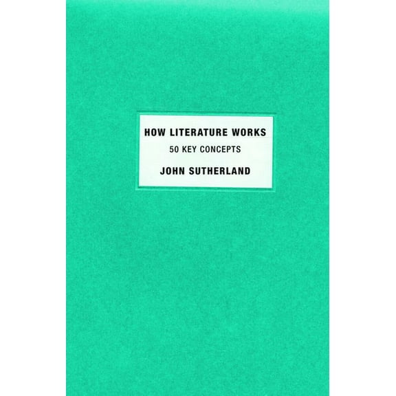 How Literature Works: 50 Key Concepts, (Paperback)