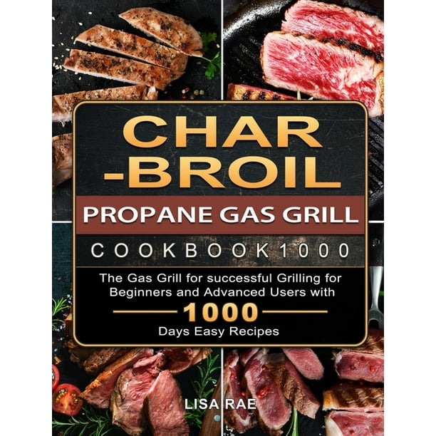 CharBroil Propane Gas Grill Cookbook1000 The Gas Grill for