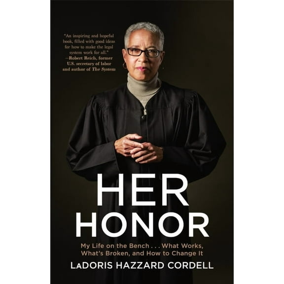 Her Honor: My Life on the Bench...What Works, What's Broken, and How to Change It