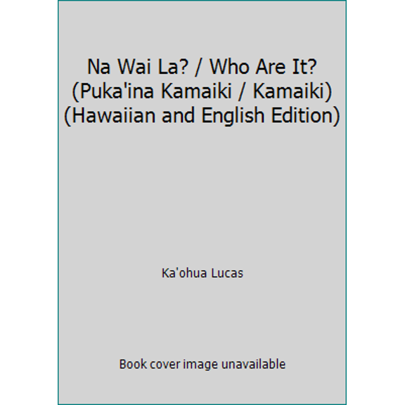 Pre-Owned Na Wai La? / Who Are It? (Puka'ina Kamaiki / Kamaiki) (Hawaiian and English Edition) (Unknown) 0873362098 9780873362092
