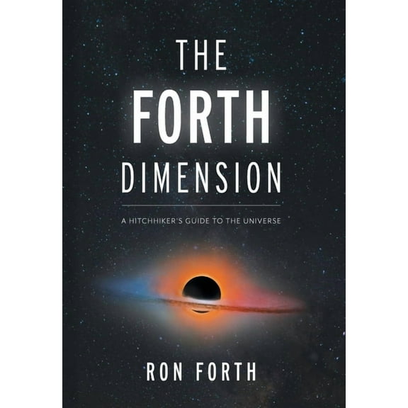 The Forth Dimension: A Hitchhiker's Guide to the Universe, (Hardcover)