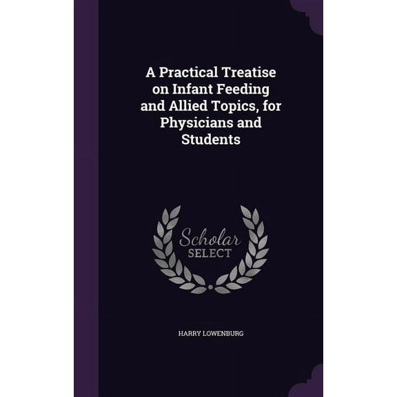 A Practical Treatise on Infant Feeding and Allied Topics, for Physicians and Students (Hardcover)