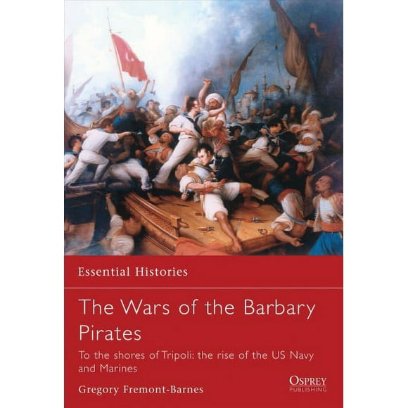 Pre-owned Wars of the Barbary Pirates : To the Shores of Tripoli: The Rise of the US Navy And Marines, Paperback by Fremont-Barnes, Gregory, ISBN 1846030307, ISBN-13 9781846030307