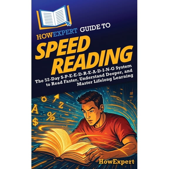 HowExpert Guide to Speed Reading: The 52-Day S-P-E-E-D-R-E-A-D-I-N-G System to Read Faster, Understand Deeper, and Maste, (Hardcover)