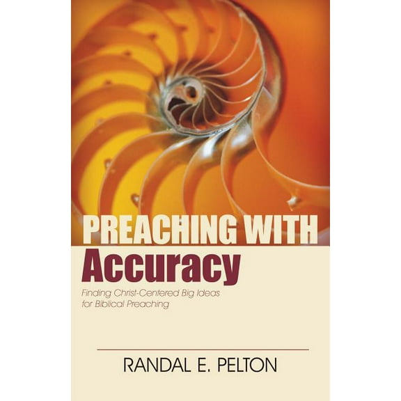Preaching with: Preaching with Accuracy: Finding Christ-Centered Big Ideas for Biblical Preaching (Paperback)