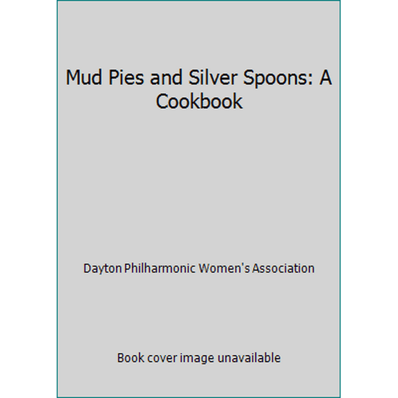 Pre-Owned Mud Pies and Silver Spoons: A Cookbook Paperback