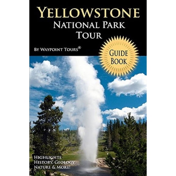 Yellowstone National Park Tour Guide Book : Your Personal Tour Guide for Yellowstone Travel Adventure!