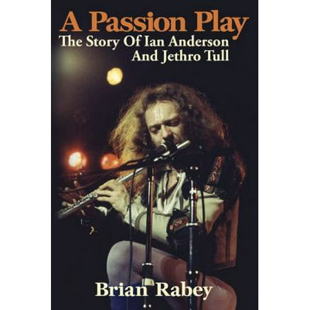 A Passion Play: The Story of Ian Anderson and Jethro Tull