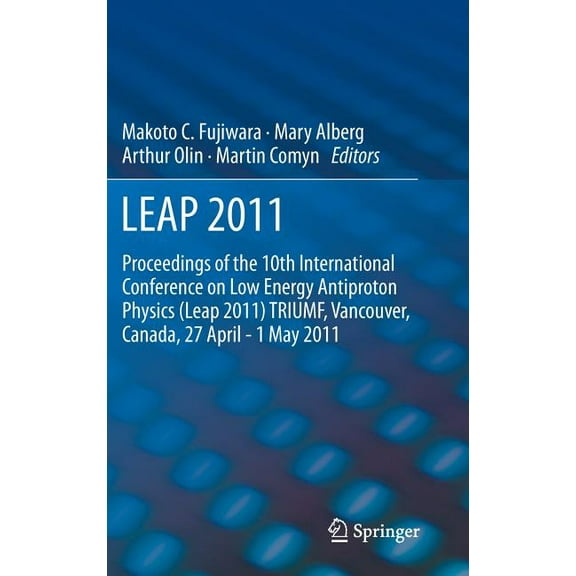 Leap 2011: Proceedings 10th International Conference on Low Energy Antiproton Physics, (Hardcover)