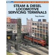 TONY KOESTER Steam & Diesel Locomotives Servicing Terminals : Layout Design & Planning (Paperback)