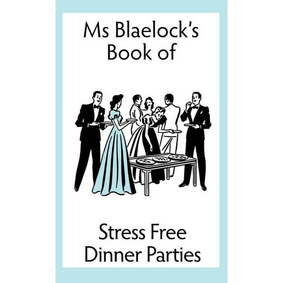 MS Blaelock's Books Stress Free Dinner Parties, Book 1, (Hardcover)