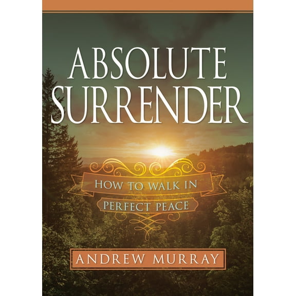 Absolute Surrender : How to Walk in Perfect Peace (Paperback)